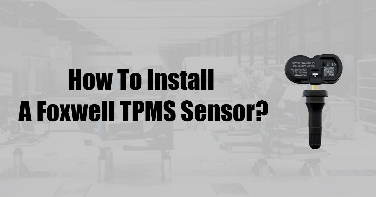 How To Install A Foxwell TPMS Sensor?