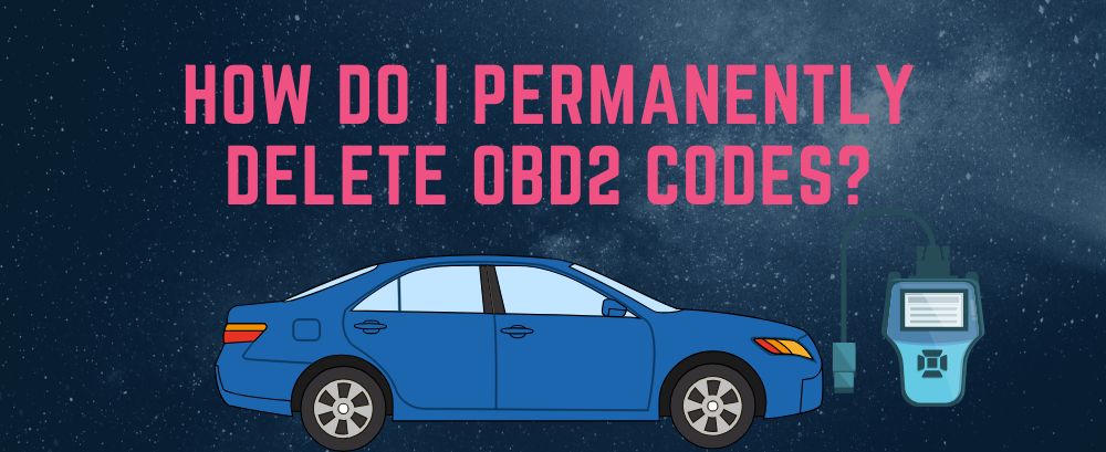 How Do I Permanently Delete OBD2 Codes?